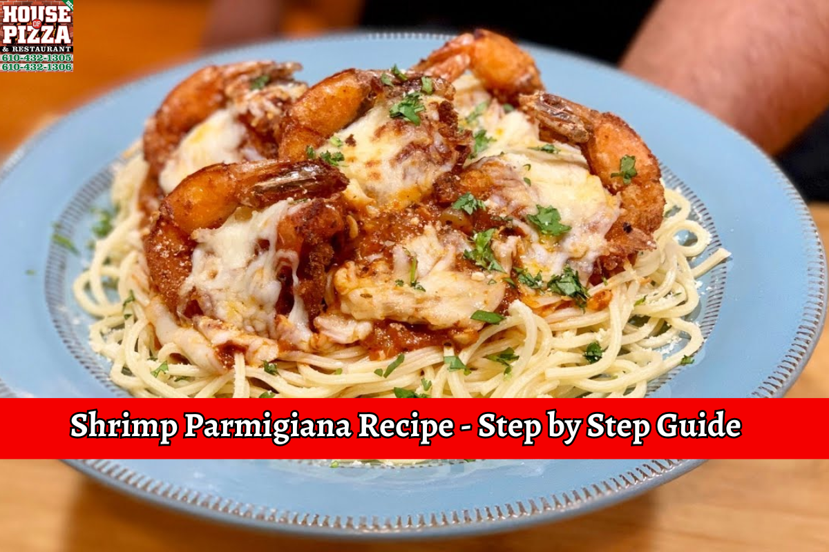 Shrimp Parmigiana Recipe - Step by Step Guide - House of Pizza