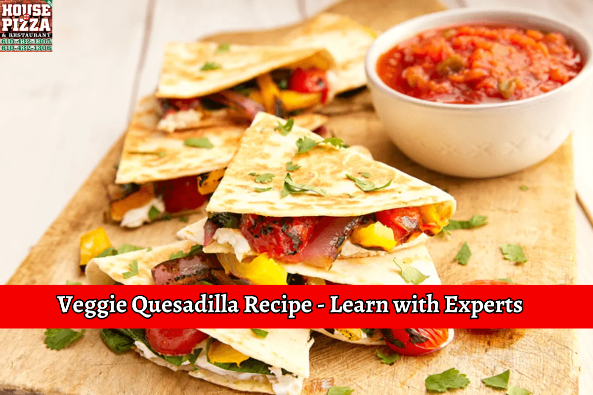 Veggie Quesadilla Recipe - Learn with Experts