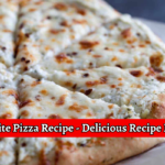 White Pizza Recipe - Delicious Recipe Ever