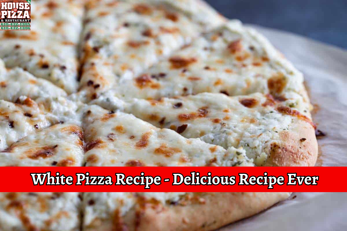 White Pizza Recipe - Delicious Recipe Ever
